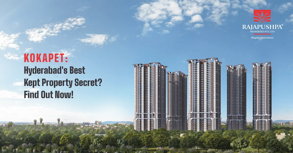 Kokapet Hyderabad's Best-Kept Property Secret Find Out Now-RajapushpaProperties 