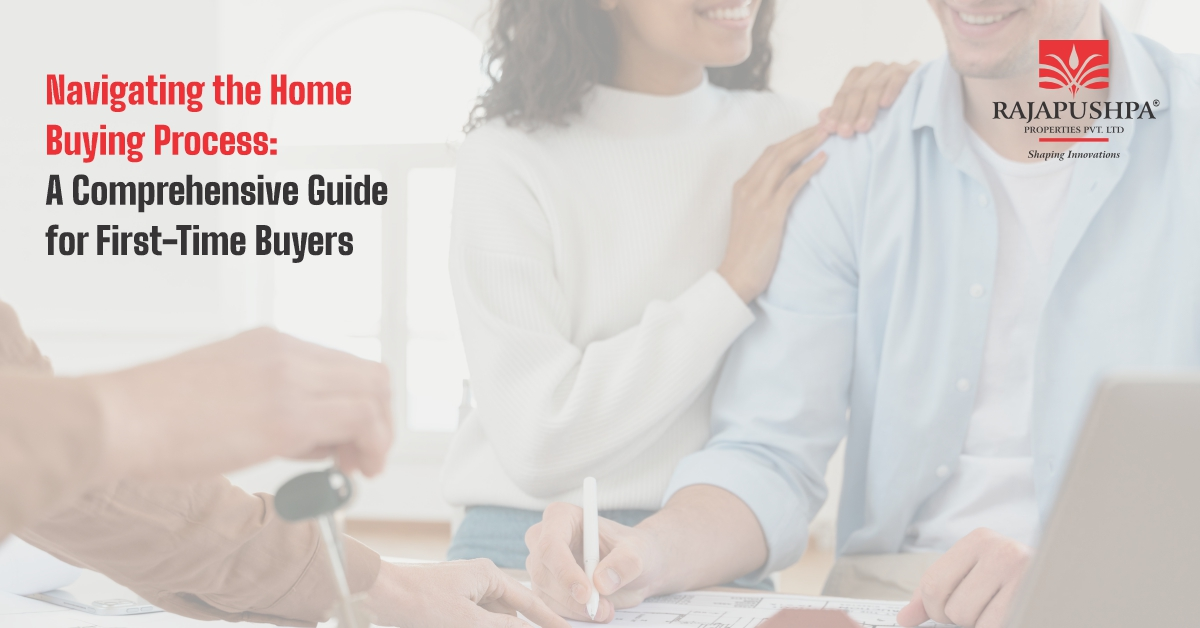 Navigating the Home-Buying Process A Comprehensive Guide for First-Time Buyers - RajapushpaProperties